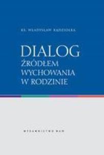 Okładka książki Dialog źródłem wychowania w rodzinie