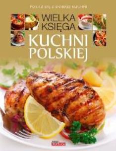 Okładka książki Dobra kuchnia. Wielka Księga Kuchni Polskiej