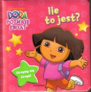 Okładka książki Dora poznaje świat - Ile to jest?