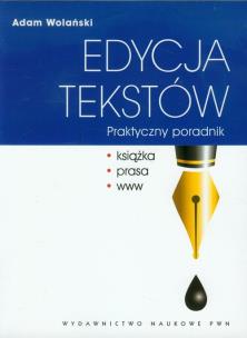 Edycja tekstów. Praktyczny poradnik. Autor: Wolański Adam. Multiszop.pl Okładka książki Edycja tekstów. Praktyczny poradnik