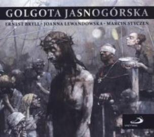 Golgota Jasnogórska. Autor: Bryll Ernest, Styczeń Marcin, Joanna Lewandowska. Multiszop.pl Okładka książki Golgota Jasnogórska