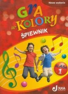 Okładka książki Gra w kolory kl. 1 Śpiewnik w.2012 JUKA