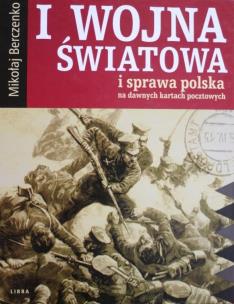 Okładka książki I wojna światowa i sprawa polska na dawnych...