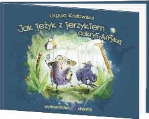 Okładka książki Jak jeżyk z jerzykiem odkryli Afrykę