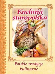 Okładka książki Kuchnia staropolska. Polskie tradycje kulinarne