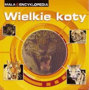 Okładka książki Mała Encyklopedia - Wielkie koty
