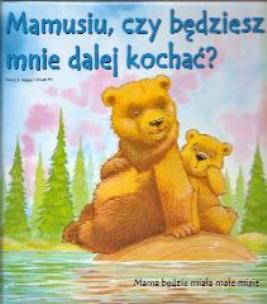 Okładka książki Mamusiu, czy bedziesz mnie dalej kochać ?