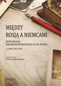 Opakowanie Między Rosją a Niemcami. Dyplomacja Środkowoeuropejska w XX wieku. Lata 1945-2000 Tom 2