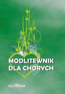 Okładka książki Modlitewnik dla chorych. Przyjdę i uzdrowię Go