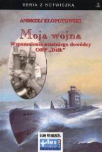 Okładka książki Moja wojna. Wspomnienia ostatniego dowódcy ORP