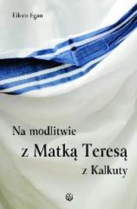 Okładka książki Na modlitwie z Matką Teresą z Kalkuty