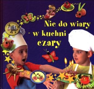 Okładka książki Nie do wiary w kuchni czary w.2012  LIWONA