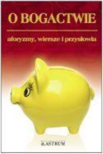 Okładka książki O bogactwie. Aforyzmy, wiersze, przysłowia.