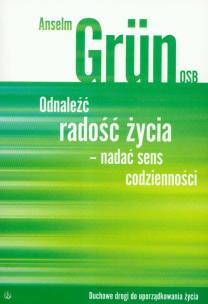 Okładka książki Odnaleźć radość życia- nadać sens codzienności