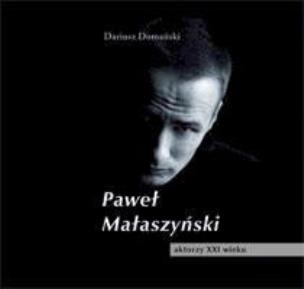 Okładka książki Paweł Małaszyński. Aktorzy XXI wieku