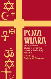 Okładka książki Poza wiarą. Jak wychować etyczne, wrażliwe dzieci