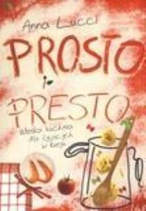 Okładka książki Prosto i presto. Włoska kuchnia dla żyjących w...