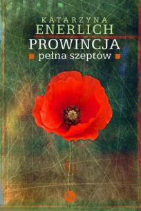 Prowincja pełna szeptów. Autor: Katarzyna Enerlich. Multiszop.pl Okładka książki Prowincja pełna szeptów