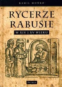 Okładka książki Rycerze Rabusie w XIV i XV wieku 