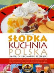 Okładka książki Słodka kuchnia polska. Ciasta, desery, napoje...