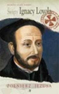 Okładka książki Święty Ignacy Loyola. Żołnierz Jezusa WDS