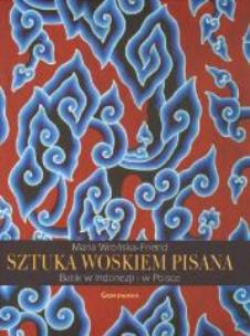 Okładka książki Sztuka woskiem pisana. Batik w Indonezji...