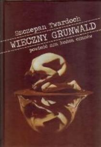 Okładka książki Wieczny Grunwald. Powieść zza końca czasów