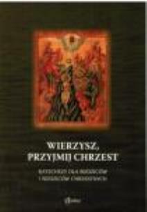 Okładka książki Wierzysz, przyjmij chrzest. Katechezy dla rodziców