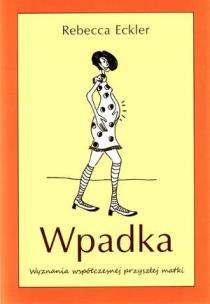 Okładka książki Wpadka. Wyznania współczesnej przyszłej matki