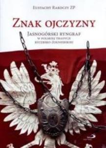 Okładka książki Znak Ojczyzny. Jasnogórski ryngraf w polskiej tradycji rycersko-żołnierskiej