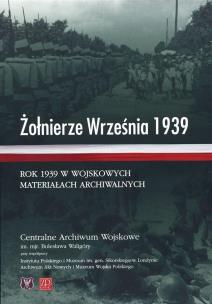 Okładka książki Żołnierze Września 1939. Rok 1939 w wojskowych materiałach archiwalnych