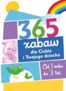 Okładka książki 365 zabaw dla Ciebie i dziecka 1-3 lata