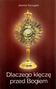 Okładka książki Dlaczego klęczę przed Bogiem