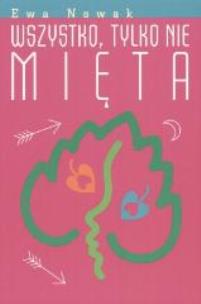 Okładka książki Ewa Nowak. Wszystko tylko nie mięta