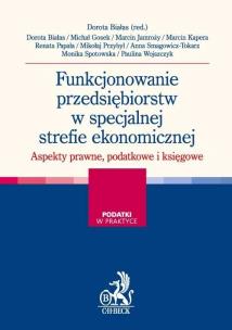 Okładka książki Funkcjonowanie przedsiębiorstw w specjalnej strefie ekonomicznej Aspekty prawne i podatkowe