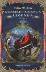 Okładka książki Grombelardzka Legenda T1 - Feliks W. Kres