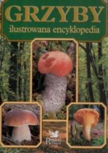 Okładka książki Grzyby Ilustrowana Encyklopedia