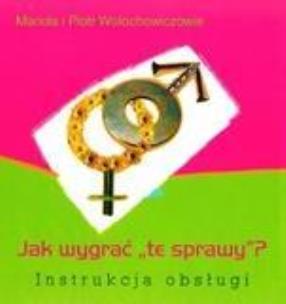 Okładka książki Jak wygrać  ''te sprawy''. Instrukcja obsługi