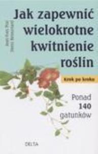 Okładka książki Jak zapewnić wielokrotne kwitnienie roślin  DELTA