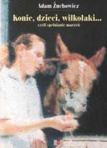 Okładka książki Konie, dzieci, wilkołaki... - Adam Żuchowicz
