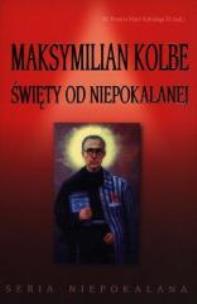 Okładka książki Maksymilian Kolbe. Święty od niepokalanej