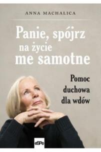 Okładka książki Panie, spójrz na życie me samotne. Pomoc duchowa..