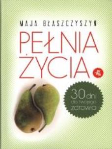 Okładka książki Pełnia życia. 30 dni dla twojego zdrowia