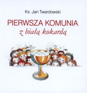 Okładka książki Pierwsza komunia z białą kokardą Twardowski DiKŚW