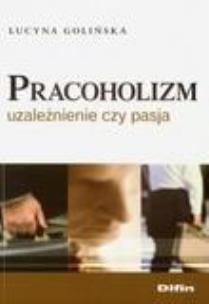 Okładka książki Pracoholizm. Uzależnienie czy pasja