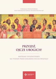 Okładka książki Przyjdź, Ojcze ubogich! Materiały duszpasterskie na tydzień przed Zesłaniem Ducha Świętego