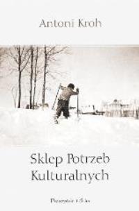 Okładka książki Sklep Potrzeb Kulturalnych - Antoni Kroh