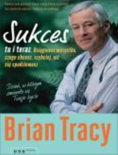 Okładka książki Sukces tu i teraz. Osiągniesz wszystko...