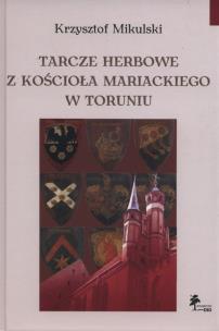 Okładka książki Tarcze herbowe z Kościoła Mariackiego w Toruniu