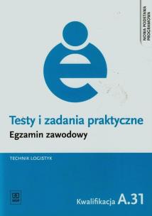Okładka książki Testy i zadania praktyczne Egzamin zawodowy Technik logistyk A.31